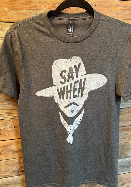 Say When T Shirt