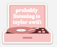 Probably Listening to Taylor Sticker (Taylor Swift)